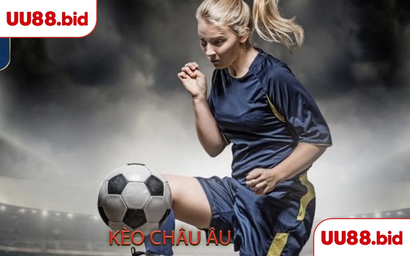 Kèo châu Âu là gì và vì sao được cược thủ ưa chuộng?